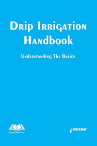Drip Irrigation Handbook : Understanding the Basics