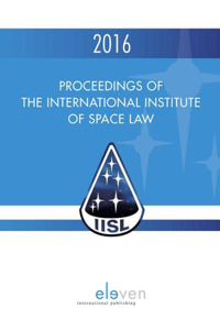 Proceedings of the International Institute of Space Law 2016