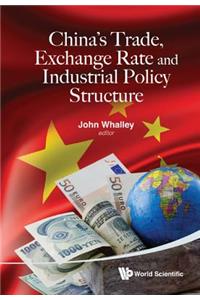China's Trade, Exchange Rate And Industrial Policy Structure
