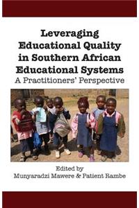 Leveraging Educational Quality in Southern African Educational Systems. A Practitioners' Perspective