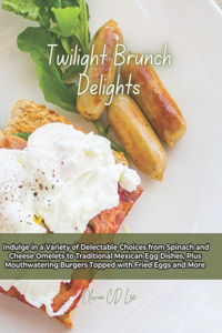 Twilight Brunch Delights: Indulge in a Variety of Delectable Choices from Spinach and Cheese Omelets to Traditional Mexican Egg Dishes, Plus Mouthwatering Burgers Topped with