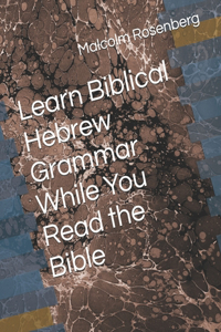 Learn Biblical Hebrew Grammar While You Read the Bible