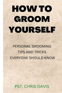 How to Groom Yourself