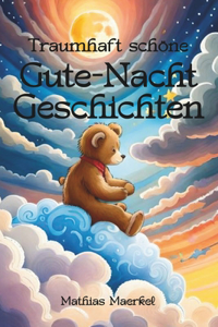 Traumhaft schöne Gute-Nacht-Geschichten: Fantasievolle Geschichten zum Einschlafen und Träumen