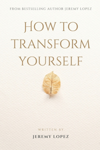 How to Transform Yourself