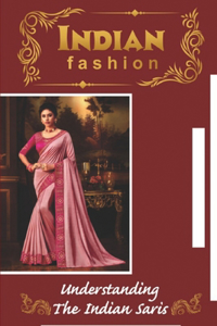 Indian Fashion Understanding The Indian Saris