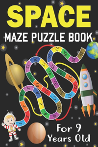 Space Maze Puzzle Book For 9 Years Old: Space puzzles for kids ages 9 and astronauts space lovers puzzle book gift