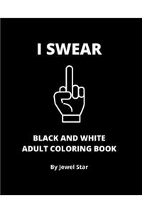 I Swear Black and White Adult Coloring Book