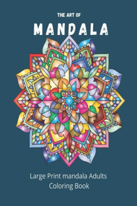 Art Of Mandala: Large Print Adults Coloring Book: Stress Relieving Designs Mandala Coloring Book For Adults- 8.5x11 inches, 85 pages.