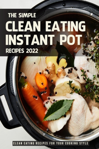 The Simple Clean Eating Instant Pot Recipes 2022