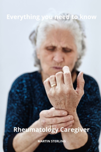 Everything you need to know Rheumatology Caregiver