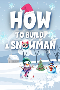 How To Build A Snowman