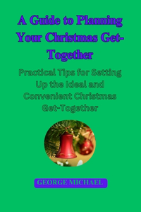 Guide To Planning Your Christmas Get-Together