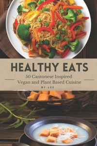 Healthy Eats - 50 Cantonese Inspired Vegan and Plant Based Cuisine