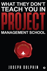 What They Don't Teach You in Project Management School