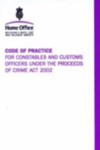 Code of practice for constables and customs officers under the Proceeds of Crime Act 2002