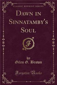 Dawn in Sinnatamby's Soul (Classic Reprint)