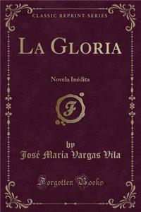 La Gloria: Novela Inï¿½dita (Classic Reprint)