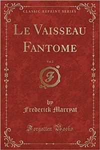 Le Vaisseau Fantome, Vol. 2 (Classic Reprint)