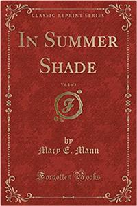 In Summer Shade, Vol. 1 of 3 (Classic Reprint)
