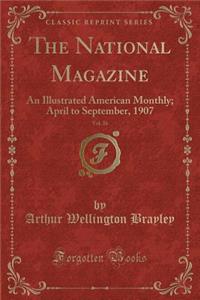 The National Magazine, Vol. 26: An Illustrated American Monthly; April to September, 1907 (Classic Reprint)