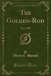 The Golden-Rod: May, 1905 (Classic Reprint)