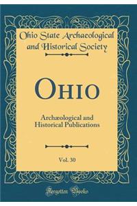 Ohio, Vol. 30: Archæological and Historical Publications (Classic Reprint)