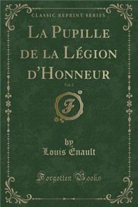 La Pupille de la Lï¿½gion d'Honneur, Vol. 2 (Classic Reprint)