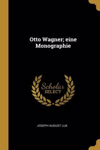 Otto Wagner; eine Monographie