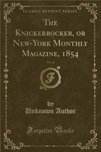 The Knickerbocker, or New-York Monthly Magazine, 1854, Vol. 44 (Classic Reprint)