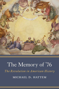 Memory of '76: The Revolution in American History