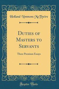 Duties of Masters to Servants: Three Premium Essays (Classic Reprint)