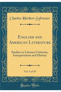 English and American Literature, Vol. 5 of 10: Studies in Literary Criticism, Interpretation and History (Classic Reprint)