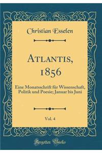 Atlantis, 1856, Vol. 4: Eine Monatsschrift FÃ¼r Wissenschaft, Politik Und Poesie; Januar Bis Juni (Classic Reprint)