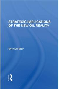 Strategic Implications Of The New Oil Reality