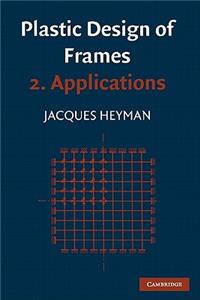 Plastic Design of Frames: Volume 2, Applications