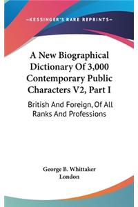 A New Biographical Dictionary Of 3,000 Contemporary Public Characters V2, Part I