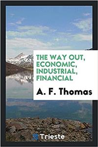 THE WAY OUT, ECONOMIC, INDUSTRIAL, FINAN