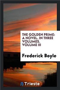 The golden prime: a novel. In three volumes. Volume III
