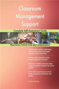 Classroom Management Support Complete Self-Assessment Guide