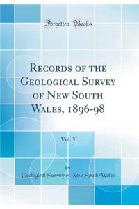 Records of the Geological Survey of New South Wales, 1896-98, Vol. 5 (Classic Reprint)