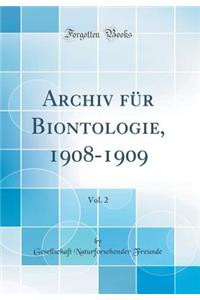 Archiv für Biontologie, 1908-1909, Vol. 2 (Classic Reprint)