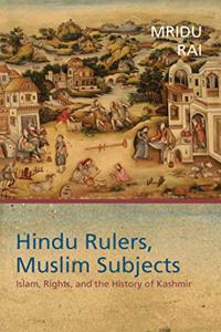 Hindu Rulers, Muslim Subjects: Islam and the History of Kashmir
