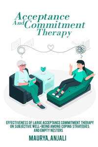 Effectiveness of large acceptance commitment therapy on subjective well-being among coping strategies and empty nesters