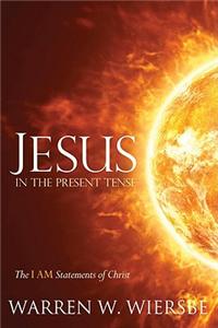 Jesus in the Present Tense: The I AM Statements of Christ