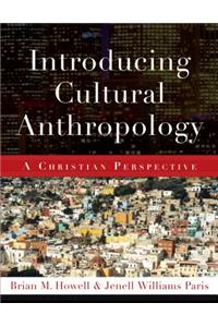 Introducing Cultural Anthropology: A Christian Perspective