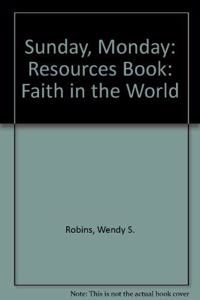 Sunday, Monday: Resources Book: Faith in the World (Sunday, Monday: Faith in the World)