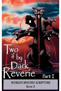 Two if by Dark Reverie - Part I