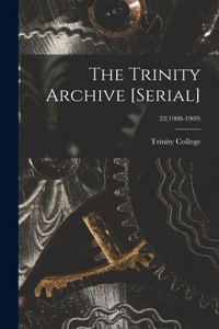 Trinity Archive [serial]; 22(1908-1909)