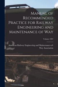Manual of Recommended Practice for Railway Engineering and Maintenance of Way; Volume 1907